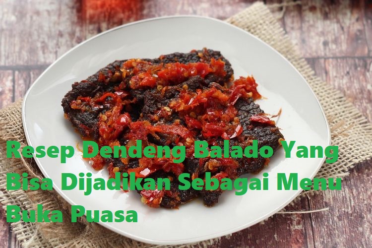 Resep Dendeng Balado Yang Bisa Dijadikan Sebagai Menu Buka Puasa