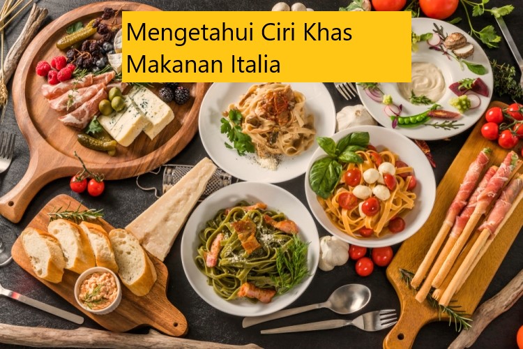 Mengetahui Ciri Khas Makanan Italia